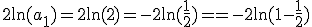 2\ln(a_1)=2\ln(2)=-2 \ln(\frac{1}{2})==-2 \ln(1-\frac{1}{2})